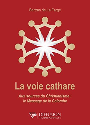 La voie cathare - Aux sources du Christianisme : le Message de la Colombe von DIFF TRADITIO