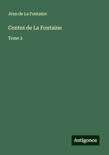 Contes de La Fontaine: Tome 2 Contes de La Fontaine: Tome 2 von Antigonos Verlag
