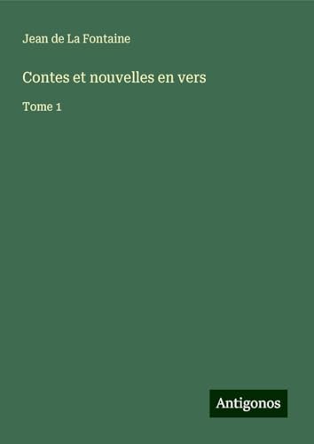 Contes et nouvelles en vers: Tome 1 Contes et nouvelles en vers: Tome 1 von Antigonos Verlag