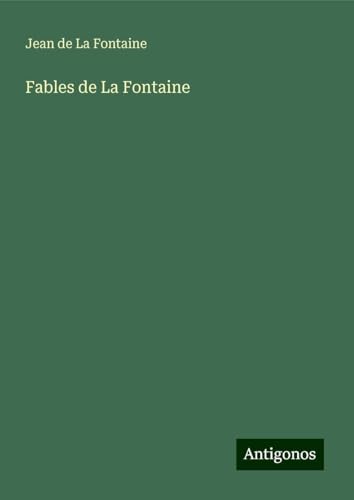 Fables de La Fontaine Fables de La Fontaine von Antigonos Verlag