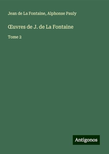 ¿uvres de J. de La Fontaine: Tome 2 ¿uvres de J. de La Fontaine: Tome 2 von Antigonos Verlag
