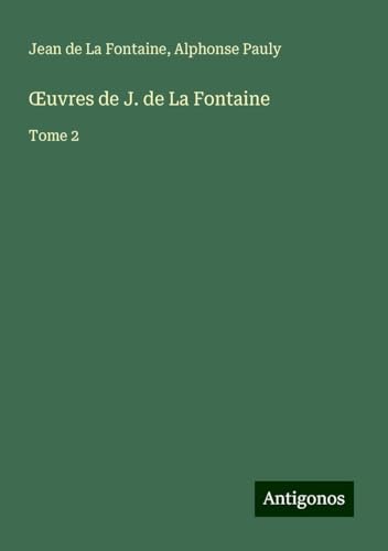 ¿uvres de J. de La Fontaine: Tome 2 ¿uvres de J. de La Fontaine: Tome 2 von Antigonos Verlag