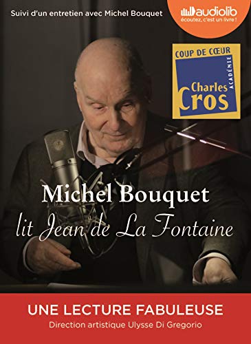 Michel Bouquet lit Jean de La Fontaine - Sélection de Fables et extrait du Songe de Vaux: Livre audio 1 CD audio + livret 16 pages - Suivi d'un entretien avec Michel Bouquet Michel Bouquet lit Jean de La Fontaine - Sélection de Fables et extrait du Songe de Vaux: Livre audio 1 CD audio + livret 16 pages - Suivi d'un entretien avec Michel Bouquet