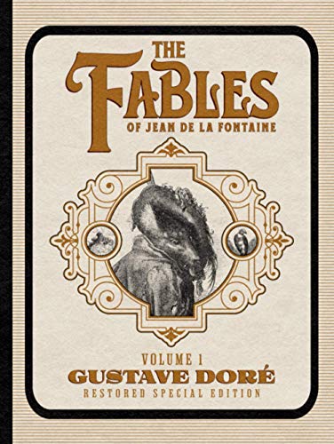 The Fables of Jean de La Fontaine Volume 1: Gustave Doré Restored Special Edition The Fables of Jean de La Fontaine Volume 1: Gustave Doré Restored Special Edition
