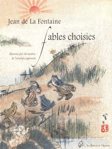 fables choisies: ILLUSTREES PAR DES MAITRES DE L'ESTAMPE JAPONAISE fables choisies: ILLUSTREES PAR DES MAITRES DE L'ESTAMPE JAPONAISE