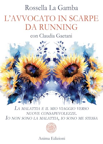 L'avvocato in scarpe da running. La malattia e il mio viaggio verso nuove consapevolezze. Io non sono la malattia, io sono me stessa (Vitae) von Anima Edizioni