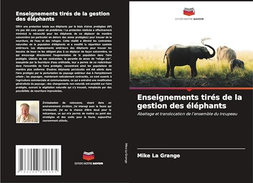 Enseignements tirés de la gestion des éléphants: Abattage et translocation de l'ensemble du troupeau von Editions Notre Savoir