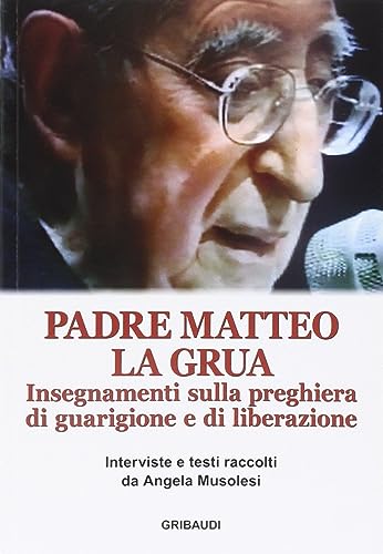 Insegnamenti sulla preghiera di guarigione e di liberazione von Gribaudi