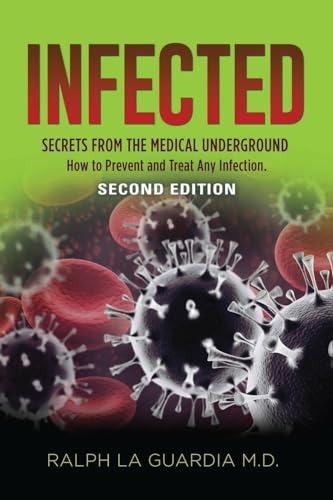 Infected: Secrets from the Medical Underground - How You Can Prevent and Treat Any Infection - SECOND EDITION von Booklocker.com