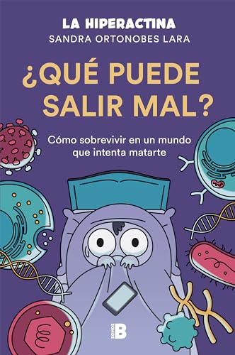 ¿Qué puede salir mal?: Cómo sobrevivir a un mundo que intenta matarte (Somos B)