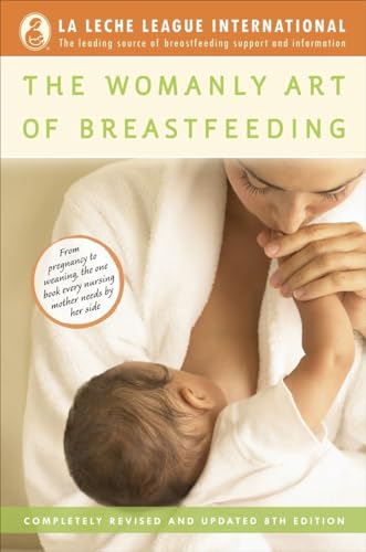 The Womanly Art of Breastfeeding: Completely Revised and Updated 8th Edition (La Leche League International Book)