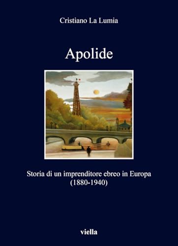 Apolide: Storia Di Un Imprenditore Ebreo in Europa (1880-1940) (I libri di Viella) von Viella