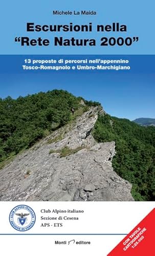 Escursioni nella «Rete Natura 2000». 13 proposte di percorsi nell'appennino Tosco-Romagnolo e Umbro-Marchigiano. Con tavole cartografiche von Monti Raffaele