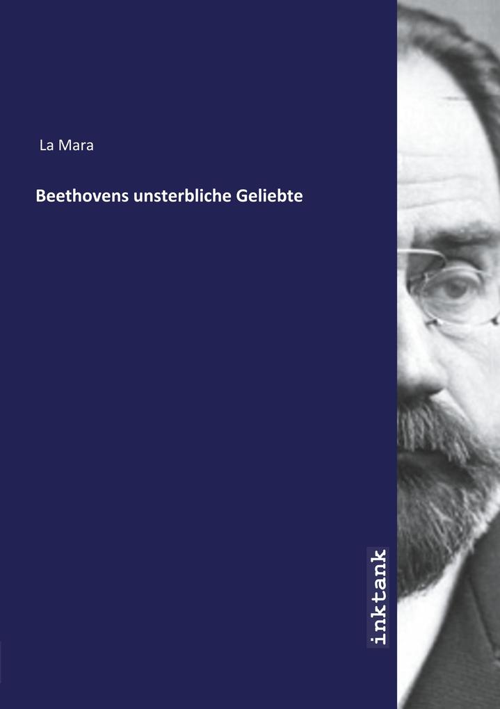 Beethovens unsterbliche Geliebte von Inktank-Publishing