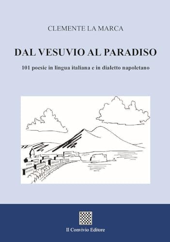Dal Vesuvio al Paradiso. 101 poesie in lingua italiana e in dialetto napoletano Dal Vesuvio al Paradiso. 101 poesie in lingua italiana e in dialetto napoletano von Il Convivio