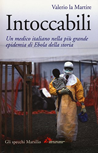 Intoccabili. Un medico italiano nella più grande epidemia di Ebola nella storia (Gli specchi) von Marsilio