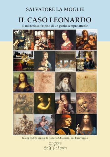 Il caso Leonardo. Il misterioso fascino di un genio sempre attuale. In appendice saggio di Roberto Chiavarini sul Caravaggio. Ediz. ampliata (Paradosis) von Edizioni Setteponti