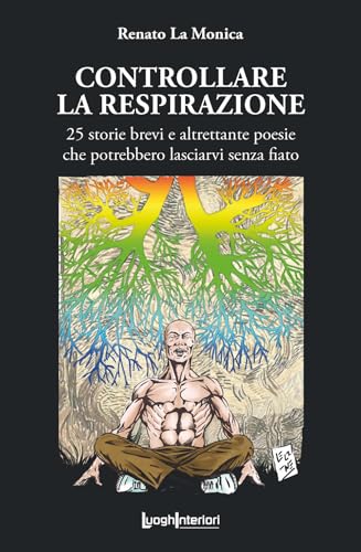 Controllare la respirazione. 25 storie brevi e altrettante poesie che potrebbero lasciarvi senza fiato (Varia) von LuoghInteriori