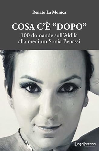 Cosa c'è «dopo». 100 domande sull'aldilà alla medium Sonia Benassi (Varia) von LuoghInteriori