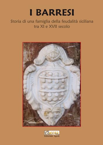 I Barresi. Storia di una famiglia della feudalità siciliana tra XI e XVII secolo. Nuova ediz. von Editoriale Agorà