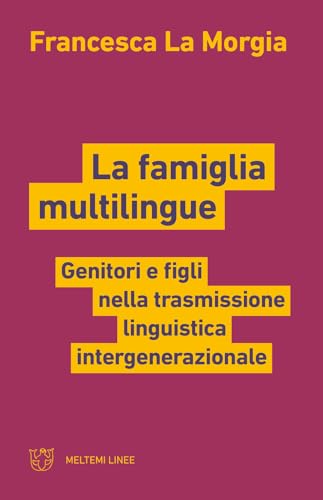 La famiglia multilingue. Genitori e figli nella trasmissione linguistica intergenerazionale (Linee) von Meltemi