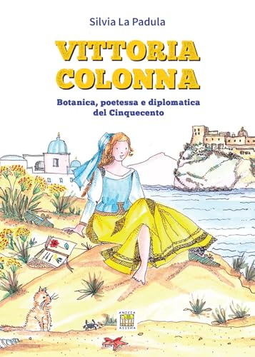 Vittoria Colonna. Botanica, poetessa e diplomatica del Cinquecento. Ediz. illustrata (Memorie) von Anicia (Roma)