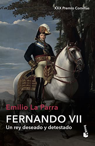 Fernando VII: Un rey deseado y detestado (Biografías y Memorias)
