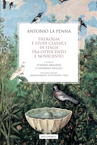 Filologia e studi classici in Italia tra Ottocento e Novecento: Volume primo: Orientamenti, istituzioni, temi (Sentieri) von Della Porta Editori