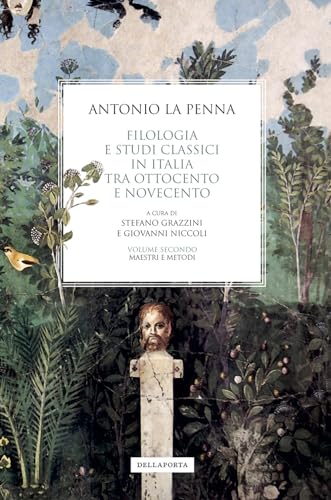 Filologia e studi classici in Italia tra Ottocento e Novecento: Volume secondo: Maestri e metodi (Sentieri) von Della Porta Editori