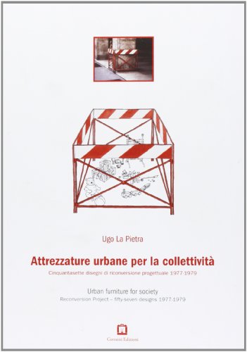 Attrezzature urbane per la collettività. Cinquantasette disegni di riconversione progettuale 1977-1979. Ediz. italiana e inglese (Design & designers)