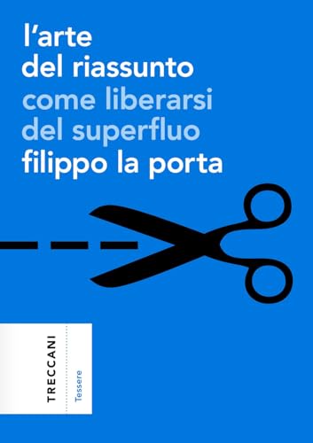 L'arte del riassunto. Come liberarsi del superfluo (Tessere) von Treccani