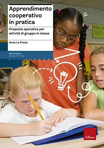 Apprendimento cooperativo in pratica. Proposte operative per attività di gruppo in classe (I materiali)