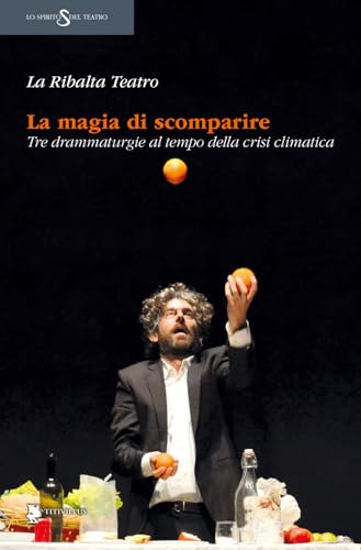 La magia di scomparire. Tre drammaturgie al tempo della crisi climatica (Lo spirito del teatro) von Titivillus