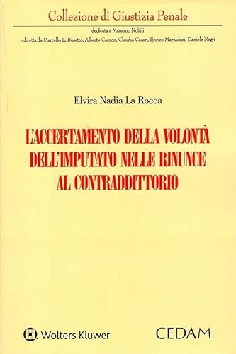 L'accertamento della volontà dell'imputato nelle rinunce al contraddittorio (Collezione di giustizia penale) von CEDAM