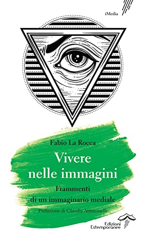 Vivere nelle immagini. Frammenti di un immaginario mediale (iMedia) von Edizioni Estemporanee