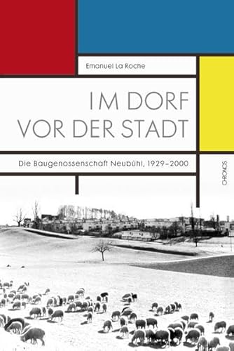 Im Dorf vor der Stadt: Die Baugenossenschaft Neubühl, 1929–2000