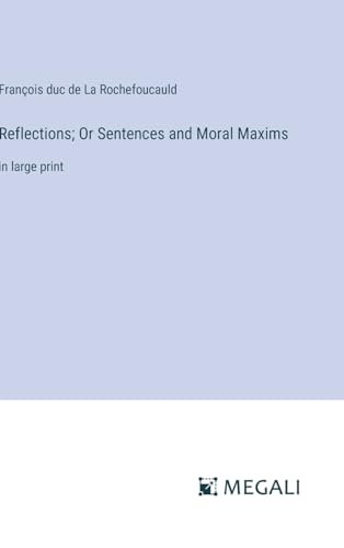 Reflections; Or Sentences and Moral Maxims: in large print von Megali Verlag