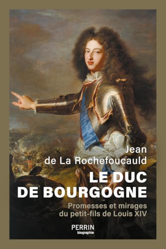 Le Duc de Bourgogne - Promesses et mirages du petit-fils de Louis XIV Le Duc de Bourgogne - Promesses et mirages du petit-fils de Louis XIV von PERRIN