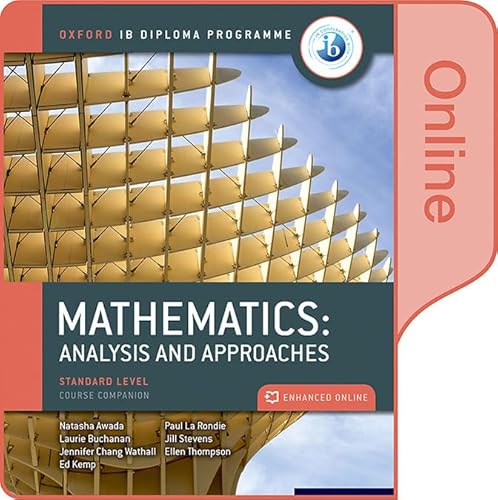 Oxford IB Diploma Programme: Oxford IB Diploma Programme: IB Mathematics: analysis and approaches Standard Level Enhanced Online Course Book