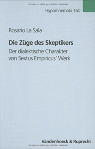 Die Züge des Skeptikers: Der dialektische Charakter von Sextus Empiricus’ Werk (Hypomnemata: Untersuchungen zur Antike und zu ihrem Nachleben, Band 160)