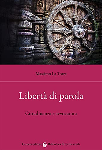 Libertà di parola. Cittadinanza e avvocatura (Biblioteca di testi e studi)