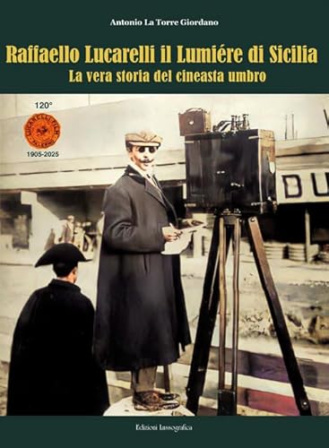 Raffaello Lucarelli il Lumière di Sicilia. La vera storia del cineasta umbro. Ediz. illustrata (Cinefocus) von Lussografica