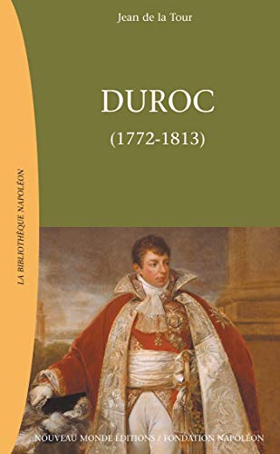 Duroc: Duc de Frioul, Grand Maréchal du Palais impérial von NOUVEAU MONDE