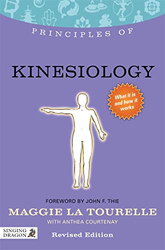 Principles of Kinesiology: What it is, How it Works, and What it Can Do for You (Discovering Holistic Health)