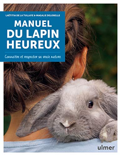 Manuel du lapin heureux: Connaître et respecter sa vraie nature