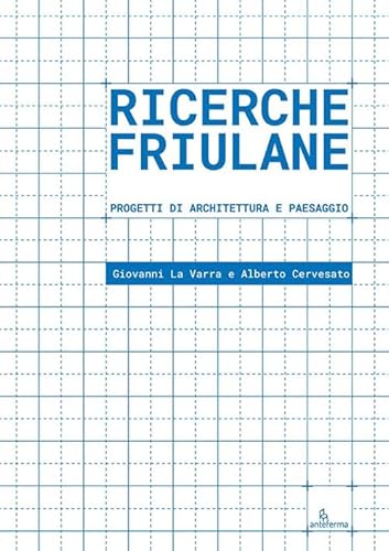 Ricerche friulane. Progetti di architettura e paesaggio Ricerche friulane. Progetti di architettura e paesaggio von Anteferma Edizioni