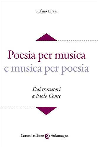 Poesia per musica e musica per poesia. Dai trovatori a Paolo Conte (Aulamagna, Band 86)