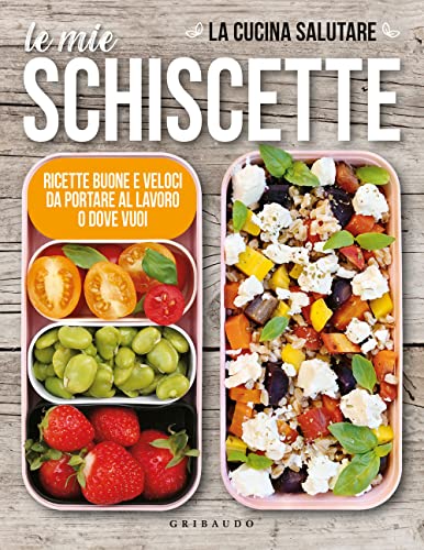 Le mie schiscette. Ricette buone e veloci da portare al lavoro o dove vuoi (Sapori e fantasia) von Gribaudo