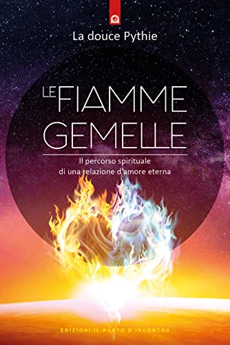 Le fiamme gemelle. Il percorso spirituale di una relazione d’amore eterna (Salute, benessere e psiche) von Edizioni Il Punto d'Incontro