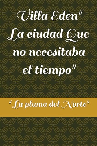 Villa Edén" La ciudad Que no necesitaba el tiempo" (Villa Eden " La ciudad que no necesitaba el tiempo", Band 1) von Independently published